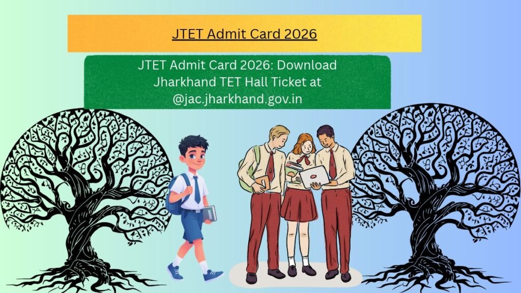 JTET Admit Card 2026: Download Jharkhand TET Hall Ticket at @jac.jharkhand.gov.in