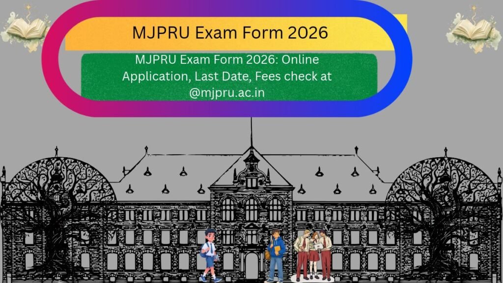 MJPRU Exam Form 2026: Online Application, Last Date, Fees check at @mjpru.ac.in